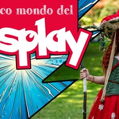 IL MAGICO MONDO DEL COSPLAY